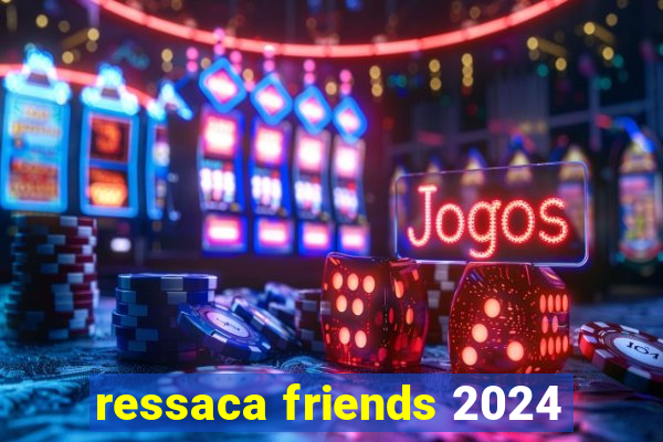 ressaca friends 2024